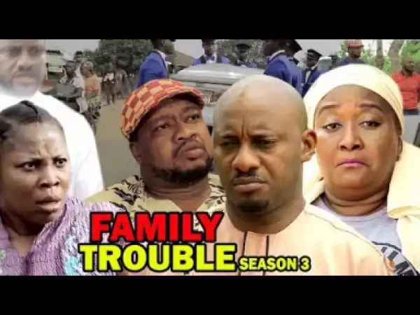 Family Trouble Season 3 - Starring Yul Edochie; 2019 Nollywood Movie